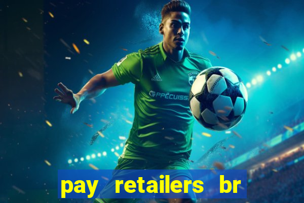 pay retailers br servicos de pagamentos ltda